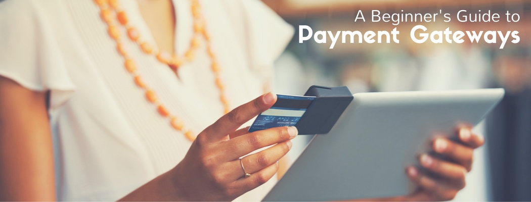 A Beginner's Guide to Payment Gateways